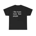 I Like Music More Than People Tee